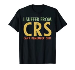 i suffer from c.r.s retro vintage funny adult joke t-shirt
