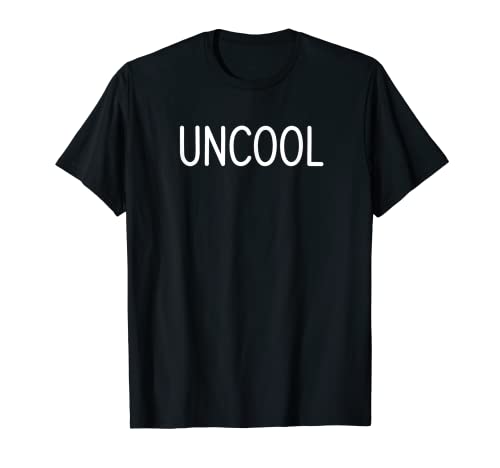 Uncool, Funny, Jokes, Sarcastic Sayings T-Shirt