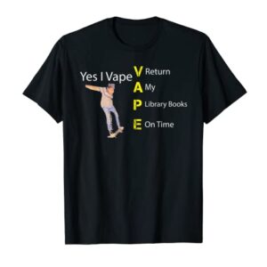 Yes I VAPE Return My Library Books On Time T-Shirt