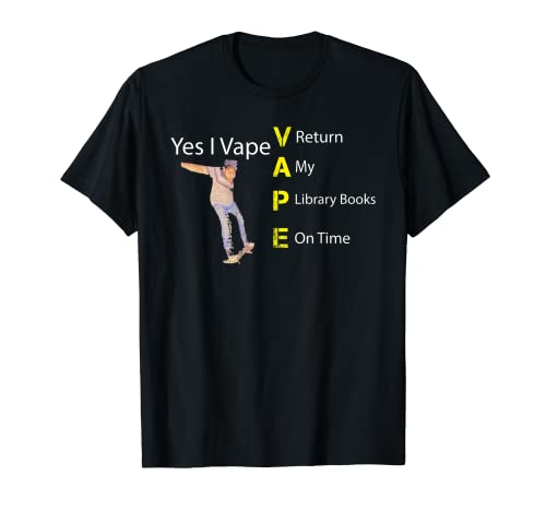 Yes I VAPE Return My Library Books On Time T-Shirt