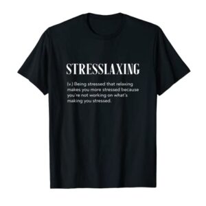 Stresslaxing Funny Workaholic T-Shirt