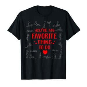 Funny Valentines Day couples You're my favorite thing to do T-Shirt