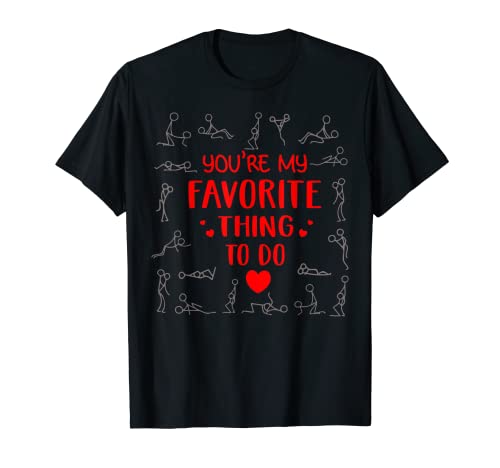 Funny Valentines Day couples You're my favorite thing to do T-Shirt