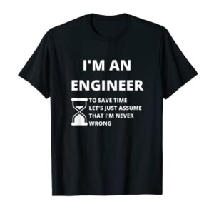 I'm An Engineer - Funny Sarcastic Engineering Gift T-Shirt