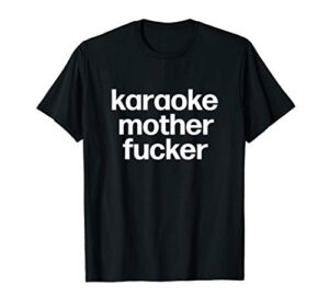 karaoke mother fucker | stocking stuffer secret santa t-shirt
