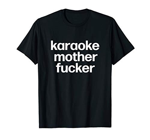 Karaoke Mother Fucker | Stocking Stuffer Secret Santa T-Shirt