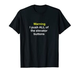 warning i push all of the elevator buttons funny quotes t-shirt