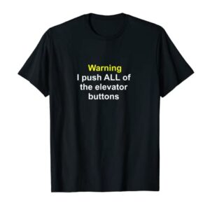 Warning I push all of the Elevator Buttons Funny quotes T-Shirt