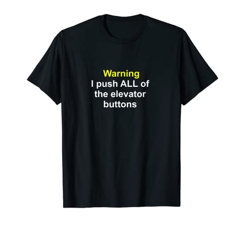 Warning I push all of the Elevator Buttons Funny quotes T-Shirt