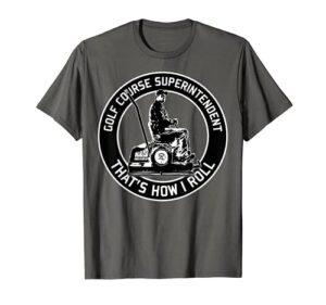 mens golf course superintendent t-shirt – that’s how i roll
