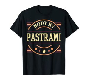 body by pastrami – funny foodie meat eater gift t-shirt