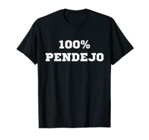 100% pendejo (spanish for idiot) funny sarcastic mexican gag t-shirt