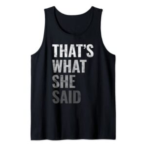 Funny Humorous Sarcastic Famous Joke That's What She Said Tank Top