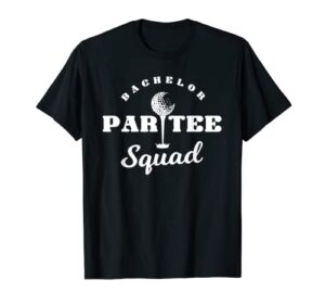 bachelor par-tee squad | funny golf bachelor party pun gift t-shirt