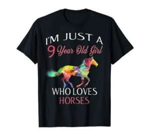 i’m just a 9 year old girl who loves horses birthday t-shirt