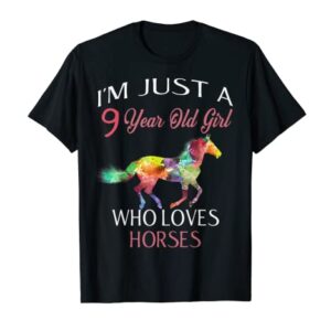 I'm Just A 9 Year Old Girl Who Loves Horses Birthday T-Shirt