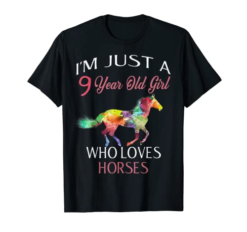 I'm Just A 9 Year Old Girl Who Loves Horses Birthday T-Shirt