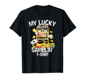 my lucky jackpot gamblin’ shirt slot machine gaming machine t-shirt