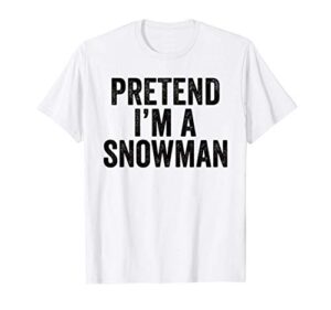 pretend i’m a snowman funny christmas outfit gift t-shirt
