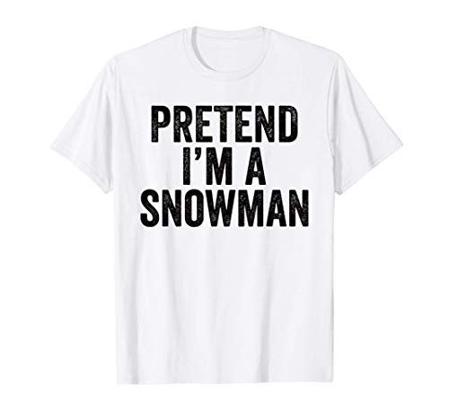 Pretend I'm A Snowman Funny Christmas Outfit Gift T-Shirt