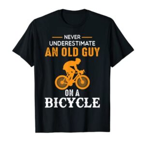 Never Underestimate An Old Guy On A Bicycle - Funny Cycling T-Shirt