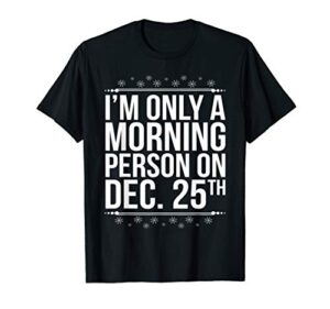 christmas morning person december 25th funny t-shirt
