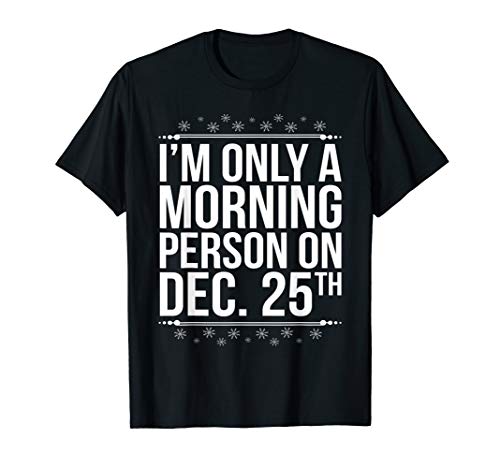 Christmas Morning Person December 25th Funny T-Shirt