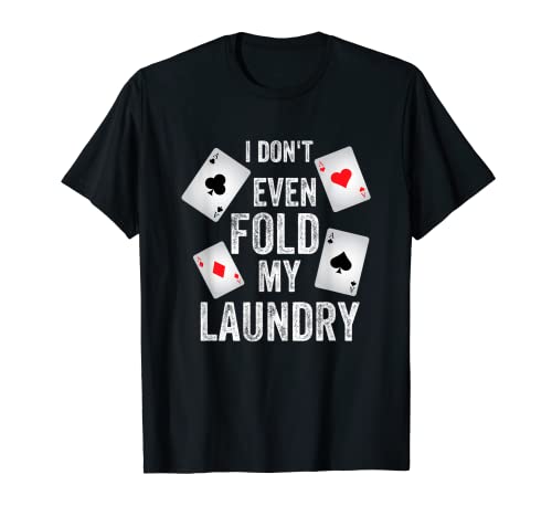 I don't even fold my laundry - Funny poker tshirt