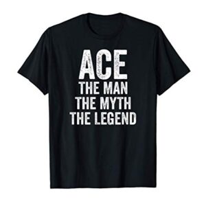 Mens Ace The Man The Myth The Legend Shirt First Name Ace T-Shirt