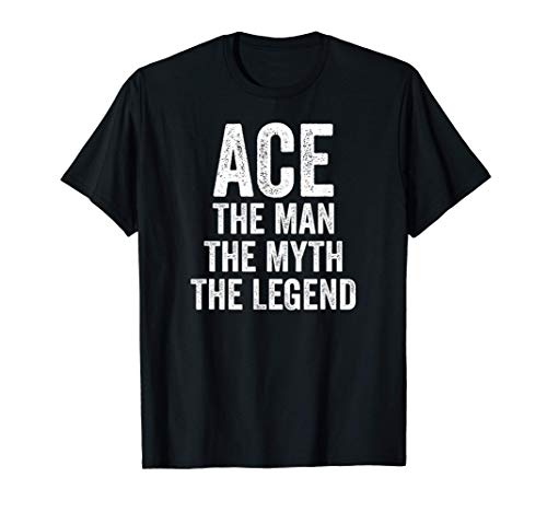 Mens Ace The Man The Myth The Legend Shirt First Name Ace T-Shirt