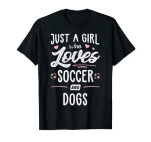 just a girl who loves soccer and dogs gift women t-shirt