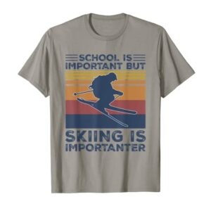 School Is Important But Skiing Is Importanter Funny Gift T-Shirt