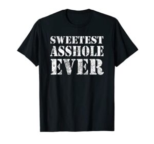 mens sweetest asshole ever husband boyfriend funny gift t-shirt