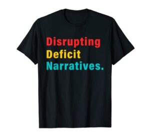 disrupting deficit narratives apparel t-shirt