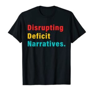 Disrupting Deficit Narratives Apparel T-Shirt