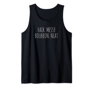 hair messy bourbon neat funny whiskey bourbon lover gift tank top