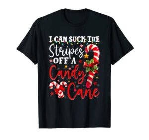i can suck the stripes off a candy cane christmas naughty t-shirt