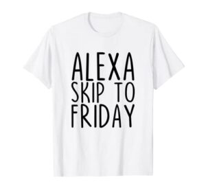 alexa, skip to friday friyay ready for weekend t-shirt