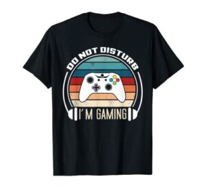 do not disturb im gaming go away can’t hear you when playing t-shirt