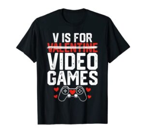 v is for video games funny valentines day gamer kids boy men t-shirt