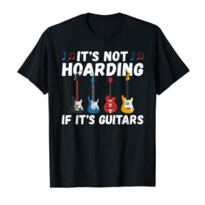 Its not Hoarding if its Guitars Instrument Guitar Player T-Shirt