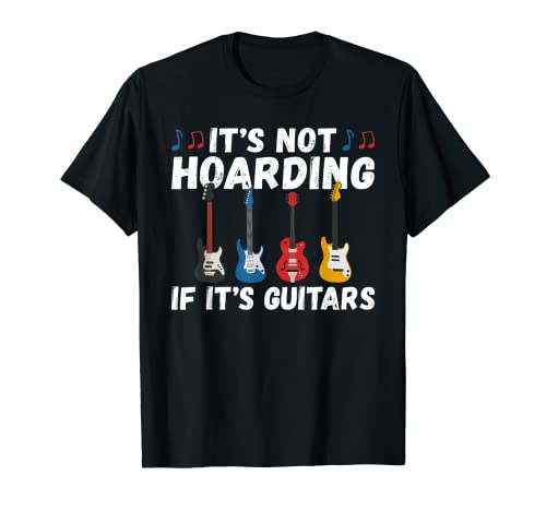 Its not Hoarding if its Guitars Instrument Guitar Player T-Shirt