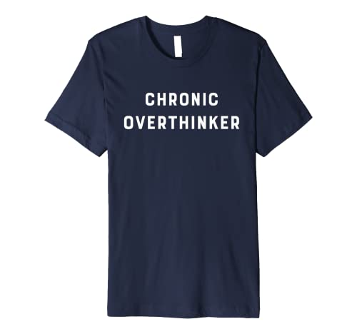 Chronic Overthinker A Slob Comes Clean Premium T-Shirt