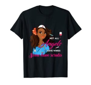 not all angels have wings some wear scrubs afro nurse outfit t-shirt