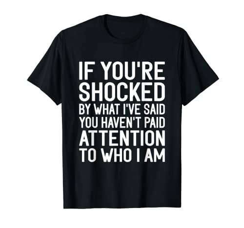 If You're Shocked By What I've Said You Haven't Paid Funny T-Shirt