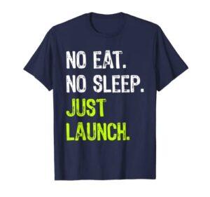 no eat sleep repeat just launch rocket t-shirt