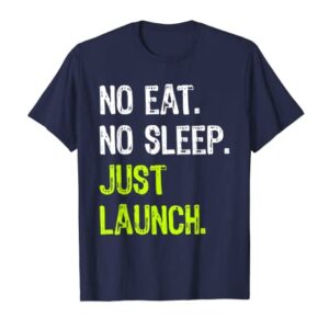 No Eat Sleep Repeat Just Launch Rocket T-Shirt