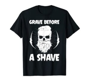 grave before a shave t-shirt