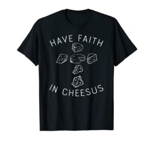 funny cheese shirt have faith in cheesus, cheese lovers gift t-shirt