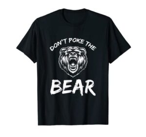 funny dont poke the bear hunting fishing camping joke gift t-shirt